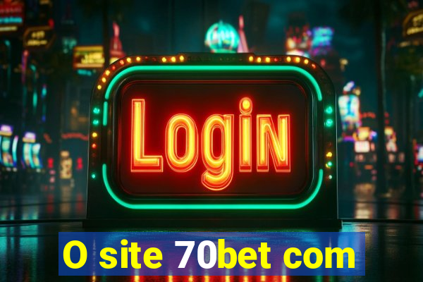 O site 70bet com